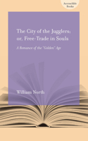 The City of Jugglers: Or, Free-Trade in Souls: A Romance of the Golden Age 1570038112 Book Cover