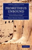Prometheus Unbound: A Lyrical Drama in Four Acts, with Other Poems 1108059597 Book Cover