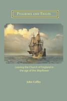 Pilgrims and Exiles : Leaving the Church of England in the Age of the Mayflower 1906327653 Book Cover