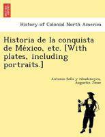 Historia de la conquista de México, etc. [With plates, including portraits.] 1249024331 Book Cover