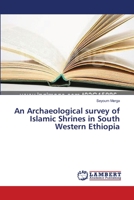 An Archaeological survey of Islamic Shrines in South Western Ethiopia 3659534951 Book Cover