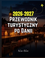 Przewodnik turystyczny po Danii 2026-2027 B0FHKTRV5P Book Cover