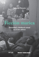 Ficción marica: Diversidad y disidencia sexual en el cine chileno (Spanish Edition) 9566203756 Book Cover