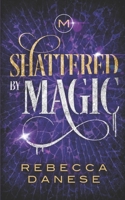 Shattered by Magic: Divided by Magic 3 1670436268 Book Cover