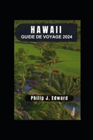 GUIDE DE VOYAGE HAWAII 2024: Découvrez Oahu, Molokai, Lanai, Kauai et Kahoolawe. Perspectives insulaires, Aloha Adventures et révélations culturelles. (French Edition) B0CT4D8CT8 Book Cover