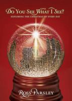 Do You See What I See?: Exploring the Christmas of Every Day 1434799395 Book Cover