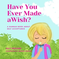 Have You Ever Made a Wish?: A Hannah Book About Self Acceptance B08TZDYL5W Book Cover