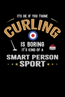 It's Okay If You Think Curling Is Boring It's Kind Of A Smart Person Sport: Weekly 100 page 6 x9 Dated Calendar Planner and Notebook For 2019-2020 Academic Year 1686733291 Book Cover