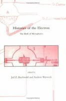 Histories of the Electron: The Birth of Microphysics 0262524244 Book Cover