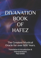 DIVANATION BOOK OF HAFEZ: The Greatest Mystical Oracle for over 600 Years. B0GF231L63 Book Cover