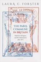 The Paris Commune in Britain: Radicals, Refugees, and Revolutionaries after 1871 019894943X Book Cover