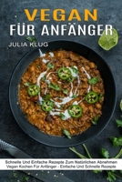 Vegan Für Anfänger: Schnelle Und Einfache Rezepte Zum Natürlichen Abnehmen (Vegan Kochen Für Anfänger - Einfache Und Schnelle Rezepte) 1774850575 Book Cover