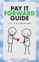 Pay It Forward Guide: Inspired by Pay It Forward Hearts 1982202793 Book Cover