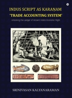 Indus Script as Kara?am 'trade accounting system': Unlocking the Ledger of Ancient India's Economic Might: Unlocking the Ledger of Ancient India's Economic Might B0FPCK2VMV Book Cover