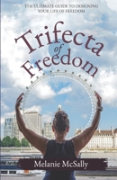 The Trifecta of Freedom: The Ultimate Guide to Designing Your Life of Freedom B09DFM1TJD Book Cover
