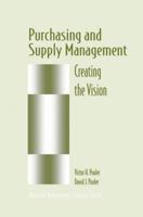 Purchasing and Supply Management: Creating the Vision 1461377625 Book Cover