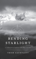 Bending Starlight: a collection of poetry and short stories 1038363772 Book Cover