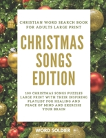 CHRISTIAN WORD SEARCH BOOK FOR ADULTS CHRISTMAS SONGS EDITION: 100 Christmas Songs Puzzles Large Print With Their Inspiring Playlist for Healing and Peace of Mind and Exercise Your Brain B08NZFM7M1 Book Cover