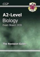 Biology: A2-Level: Exam Board: OCR: The Revision Guide 1847622631 Book Cover