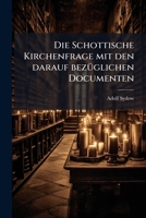 Die Schottische Kirchenfrage Mit Den Darauf Bezüglichen Documenten: Ein Kirchliches Rechtsgutachten, Erster Band 1271235978 Book Cover