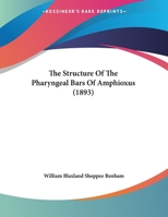 The Structure of the Pharyngeal Bars of Amphioxus (Classic Reprint) 0548825963 Book Cover