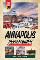 ANNAPOLIS REISEFÜHRER 2026: Entdecken Sie versteckte Schätze, historische Sehenswürdigkeiten, Reisetipps und unvergessliche Urlaubserlebnisse B0GNMPP47M Book Cover