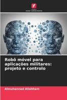 Robô móvel para aplicações militares: projeto e controlo (Portuguese Edition) 6206763269 Book Cover