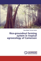 Rice-groundnut farming system in tropical agroecology of Cameroon 3659640131 Book Cover