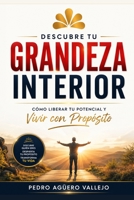 Descubre tu Grandeza Interior: Cómo Liberar tu Potencial y Vivir con Propósito Mentalidad de Crecimiento (Spanish Edition) B0DT4CDL94 Book Cover
