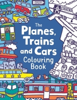 The Planes, Trains and Cars Colouring Book 1780552513 Book Cover