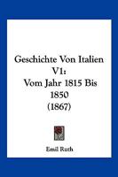 Geschichte Von Italien V1: Vom Jahr 1815 Bis 1850 (1867) 1168480000 Book Cover