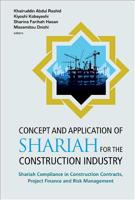 Concept and Application of Shariah for the Construction Industry: Shariah Compliance in Construction Contracts, Project Finance and Risk Management 9813238909 Book Cover