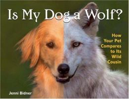 Is My Dog a Wolf?: How Your Pet Compares to Its Wild Cousin 1579907326 Book Cover