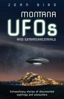 Montana UFOs: Extraordinary Stories of Documented Sightings and Encounters 1606390570 Book Cover