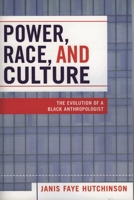 Power, Race, and Culture: The Evolution of a Black Anthropologist 0761831363 Book Cover