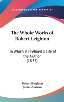 The Whole Works Of Robert Leighton: To Which Is Prefixed A Life Of The Author 1278871500 Book Cover