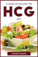 A Guide to Follow the Hcg Diet 1804772194 Book Cover