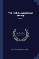 The Irish Archaeological Society, Volume 2... 137725917X Book Cover