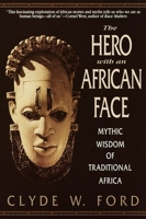 The Hero with an African Face: Mythic Wisdom of Traditional Africa 0553378686 Book Cover