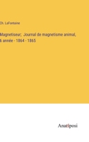 Magnetiseur; Journal de magnetisme animal, 6 année - 1864 - 1865 (French Edition) 3382734702 Book Cover