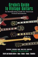 Gruhn's Guide to Vintage Guitars : An Identification Guide for American Fretted Instruments (2nd Ed)