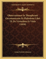 Observationes In Theophrasti Oeconomicum Et Philodemi Libri IX De Virtutibus Et Vitiis (1839) 1162278730 Book Cover