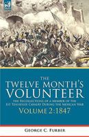The Twelve Month's Volunteer: The Recollections of a Member of the 1st Tennessee Cavalry During the Mexican War-Volume 2 1847 1846777658 Book Cover