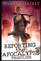 Reporting the Apocalypse book 1 Frontline: An early days zombie apocalypse action thriller 1689658584 Book Cover
