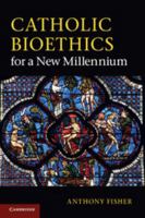 Catholic Bioethics for a New Millennium 0521253241 Book Cover