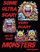 Some Ultra Scary, Very Scary, Not-So-Scary Monsters Coloring Book: Weird Monster Coloring Book B0CGYTLT57 Book Cover