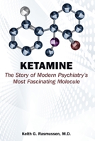 Ketamine: The Story of Modern Psychiatry's Most Fascinating Molecule 1615375449 Book Cover