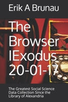 The Browser IExodus 20-01-17: The Greatest Social Science Data Collection Since the Library of Alexandria B08B7G5Z7D Book Cover