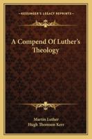 A Compend Of Luther's Theology 1163139548 Book Cover