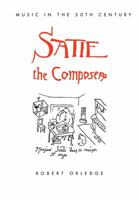 Satie the Composer 0521078997 Book Cover